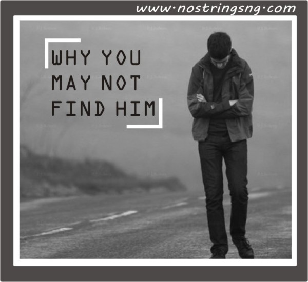 Why You May Not Find Him